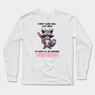 I didn't sleep well last night, raccoon Long Sleeve T-Shirt